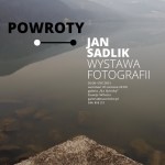 Wystawa Fotografii "Powroty" Jan Sadlik